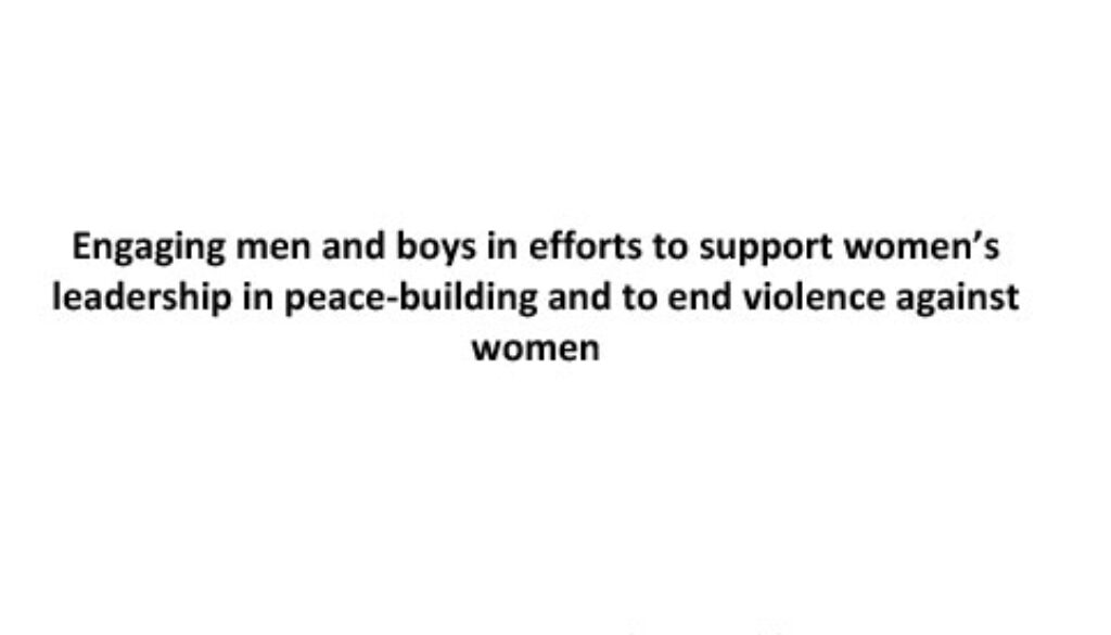Engaging men and boys in efforts to support women’s leadership in peace-building and to end violence against women