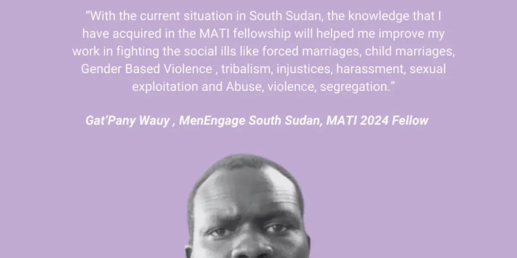 With the current situation in South Sudan, the knowledge that I have acquired in the MATI fellowship will help me improve my work in fighting social ills