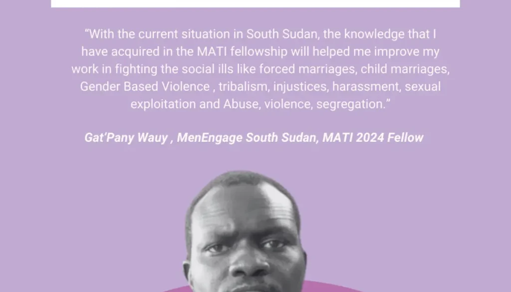 With the current situation in South Sudan, the knowledge that I have acquired in the MATI fellowship will help me improve my work in fighting social ills